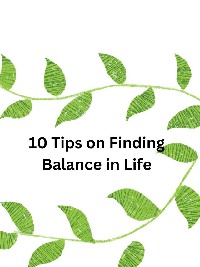 10 Tips on Finding Balance in Life