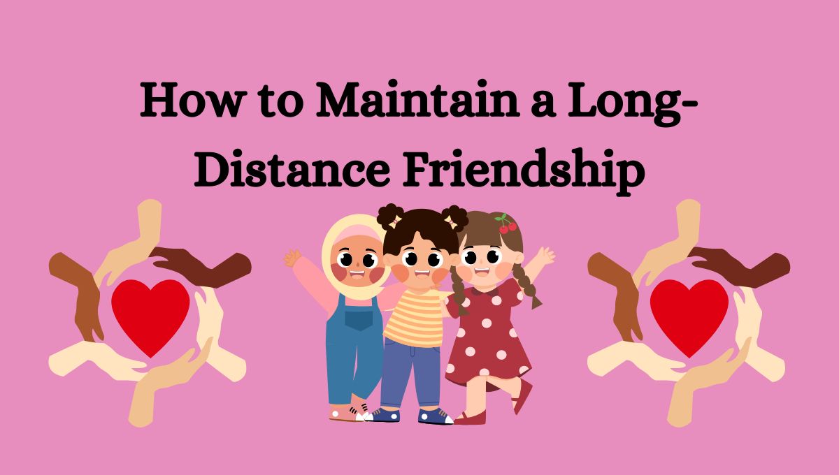 How to Maintain a Long-Distance Friendship